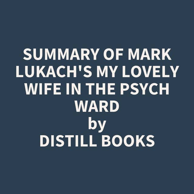 Summary of Mark Lukach's My Lovely Wife in the Psych Ward