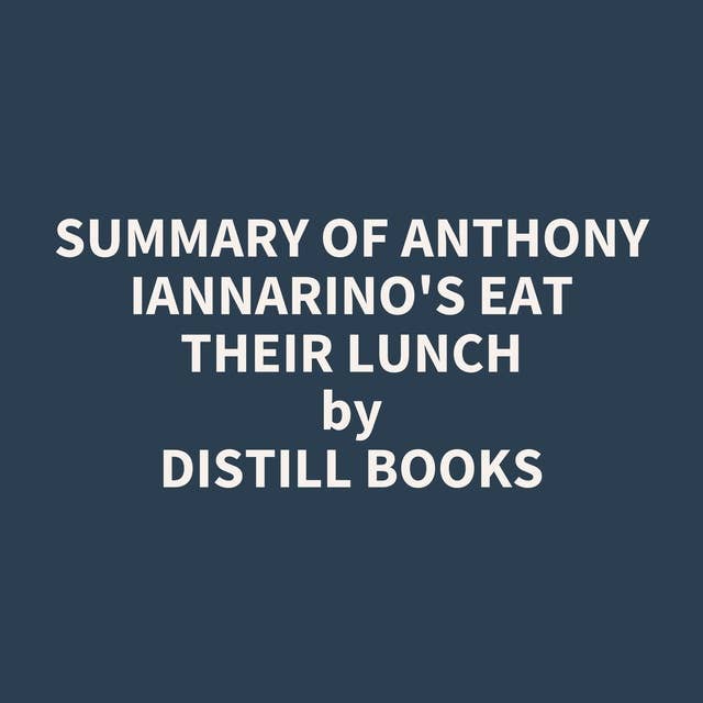Summary of Anthony Iannarino's Eat Their Lunch