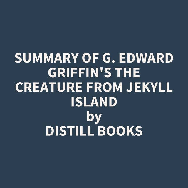 Summary of G. Edward Griffin's The Creature from Jekyll Island