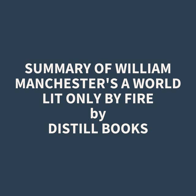 Summary of William Manchester's A World Lit Only by Fire