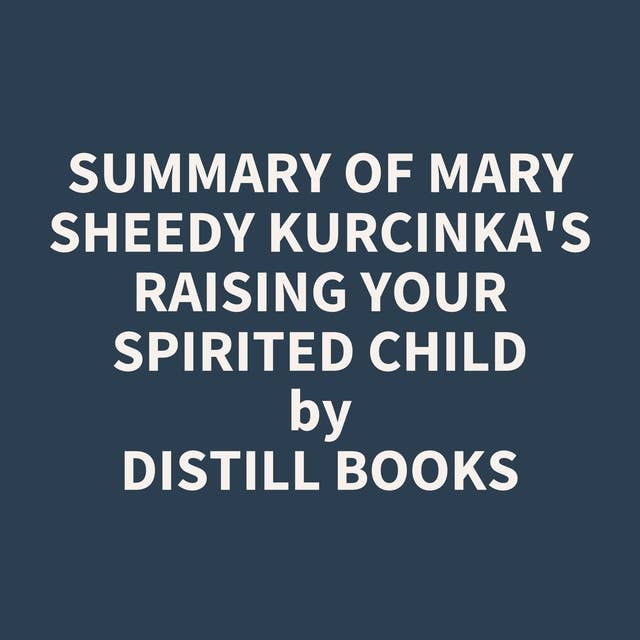 Summary of Mary Sheedy Kurcinka's Raising Your Spirited Child