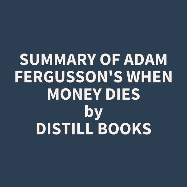 Summary of Adam Fergusson's When Money Dies