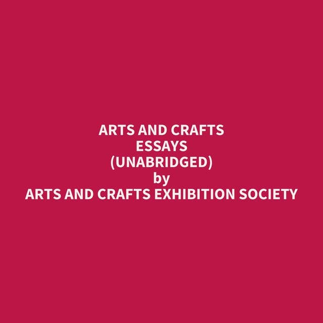 Arts and Crafts Essays (Unabridged): optional