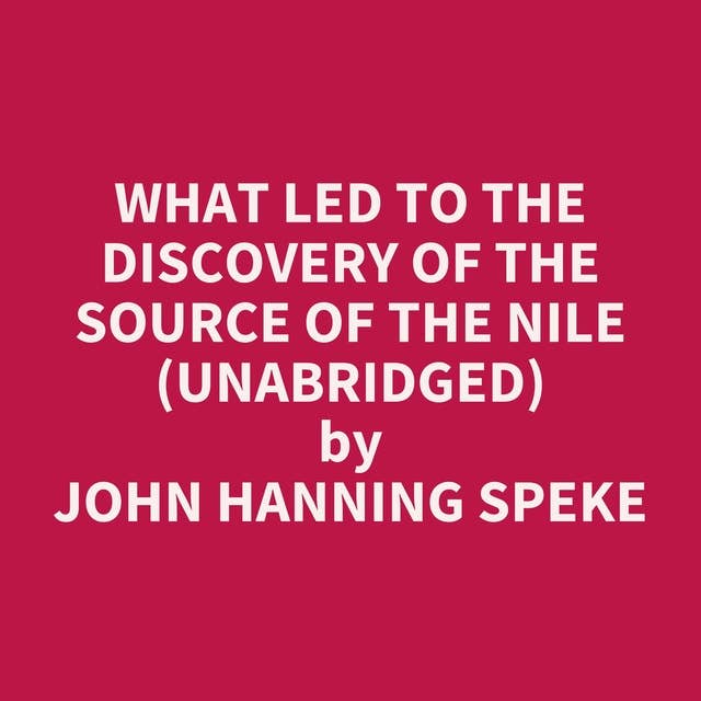 What Led to the Discovery of the Source of the Nile (Unabridged): optional