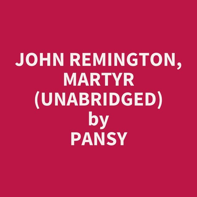 John Remington, Martyr (Unabridged): optional
