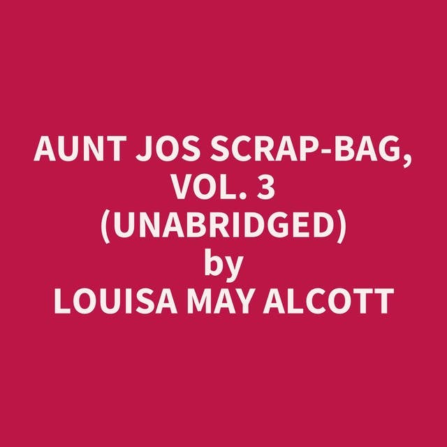 Aunt Jos Scrap-Bag, Vol. 3 (Unabridged): optional