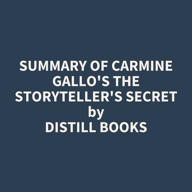 Summary of Carmine Gallo's The Storyteller's Secret