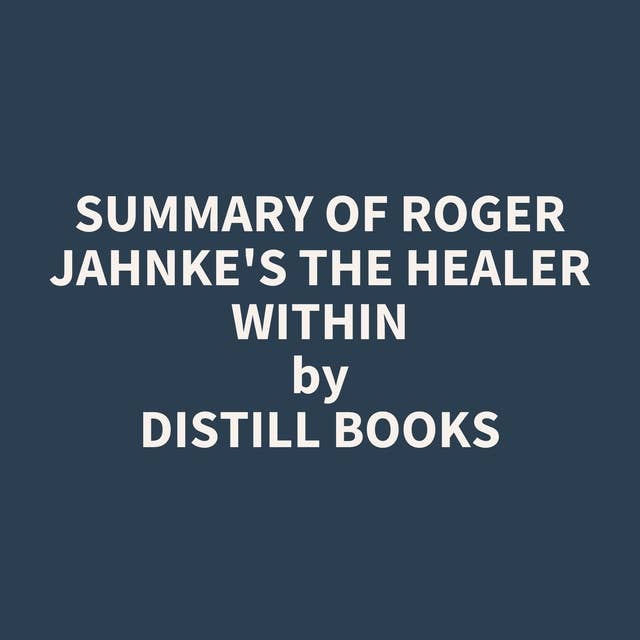 Summary of Roger Jahnke's The Healer Within