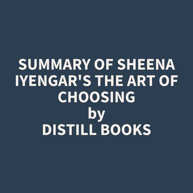 Summary of Sheena Iyengar's The Art of Choosing