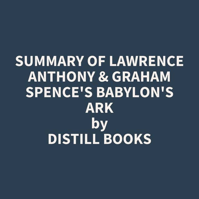 Summary of Lawrence Anthony & Graham Spence's Babylon's Ark