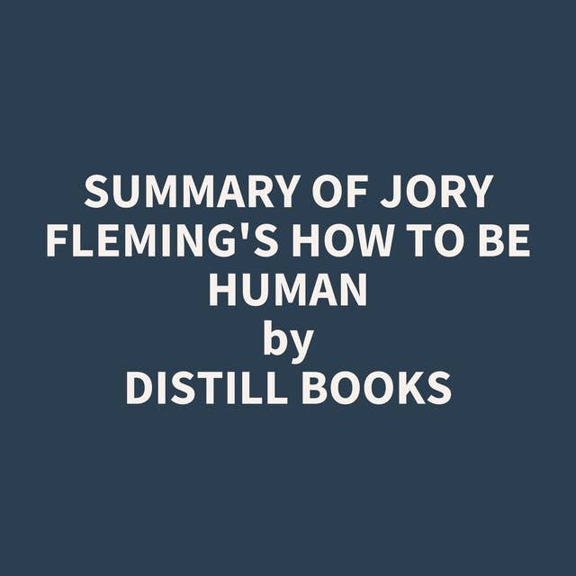 Summary of Jory Fleming's How to Be Human