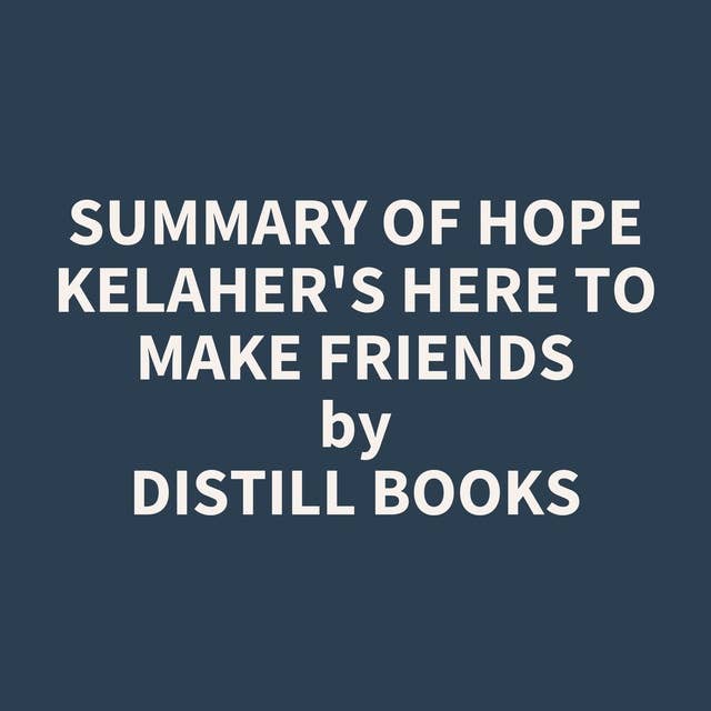 Summary of Hope Kelaher's Here to Make Friends