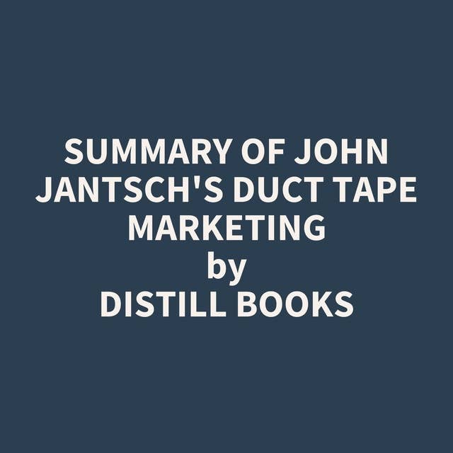 Summary of John Jantsch's Duct Tape Marketing