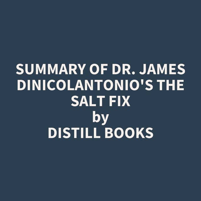 Summary of Dr. James DiNicolantonio's The Salt Fix