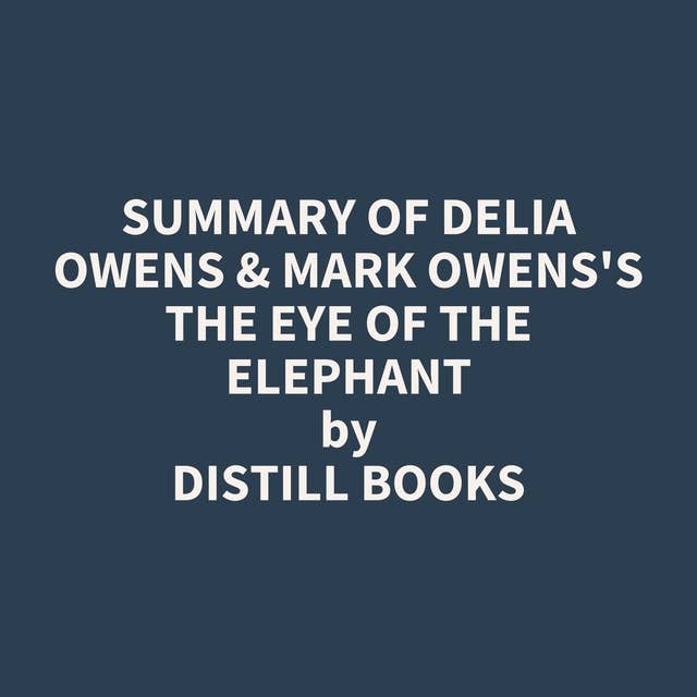 Summary of Delia Owens & Mark Owens's The Eye of the Elephant