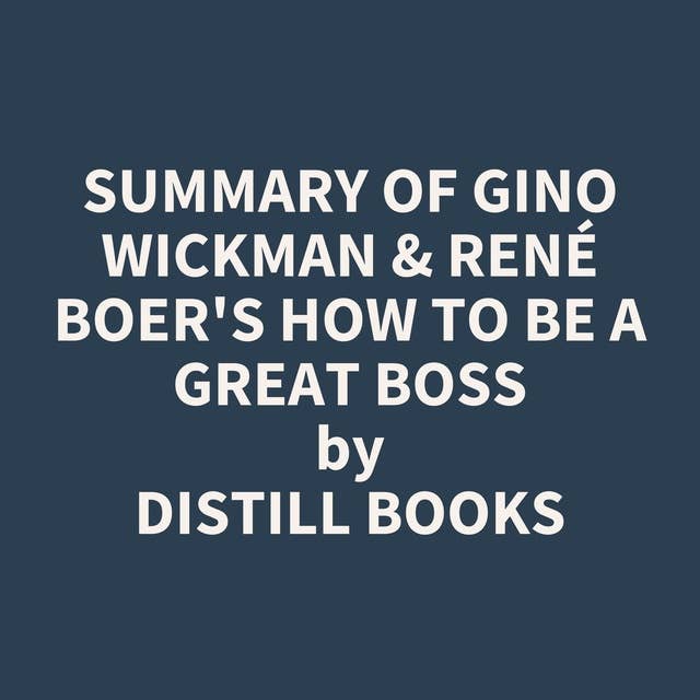 Summary of Gino Wickman & René Boer's How to Be a Great Boss