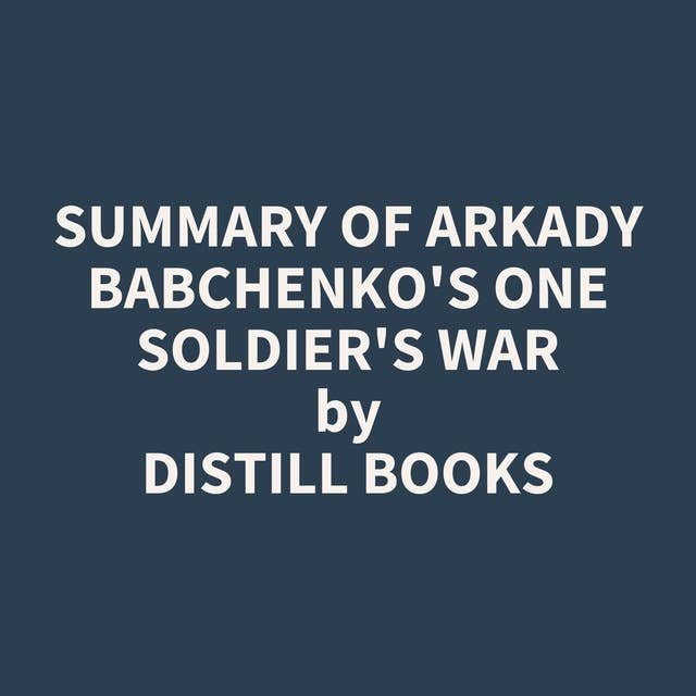 Summary of Arkady Babchenko's One Soldier's War
