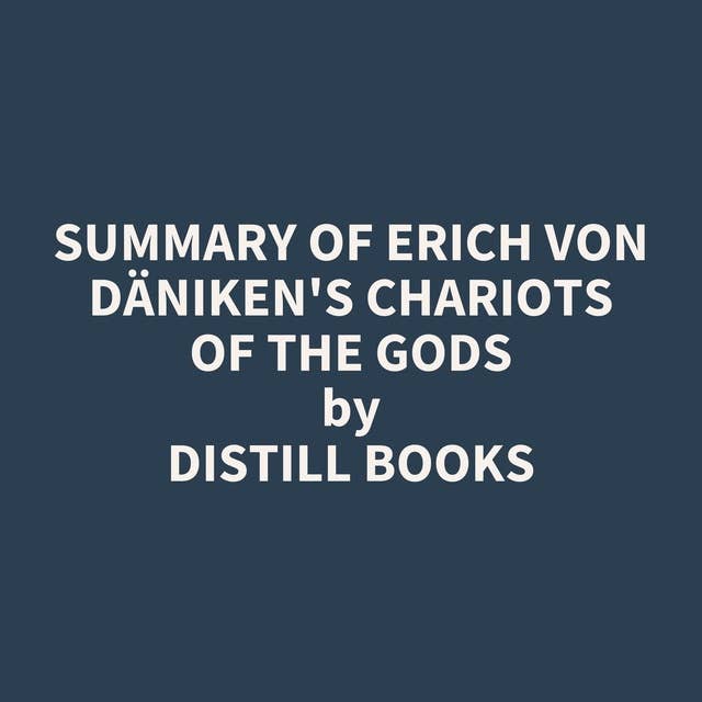 Summary of Erich von Däniken's Chariots of the Gods