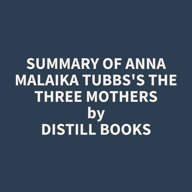 Summary of Anna Malaika Tubbs's The Three Mothers