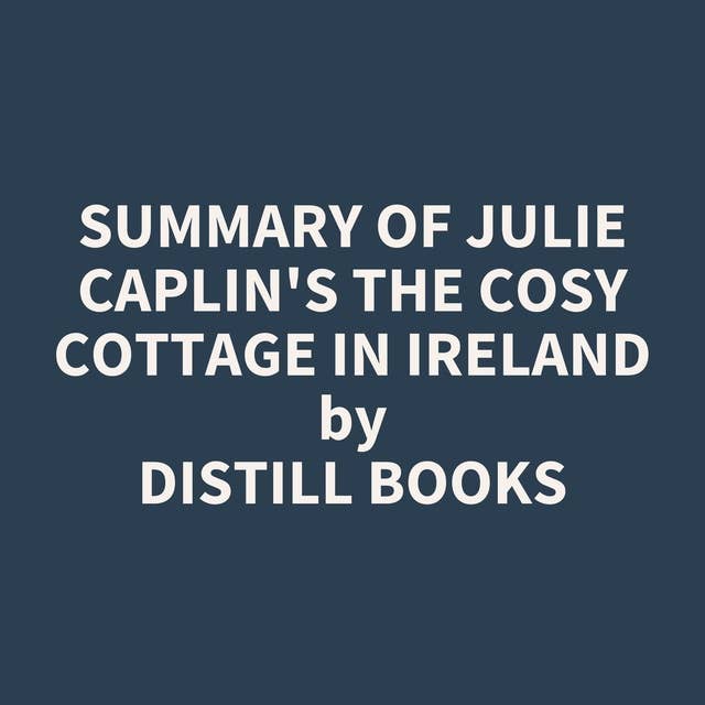 Summary of Julie Caplin's The Cosy Cottage in Ireland
