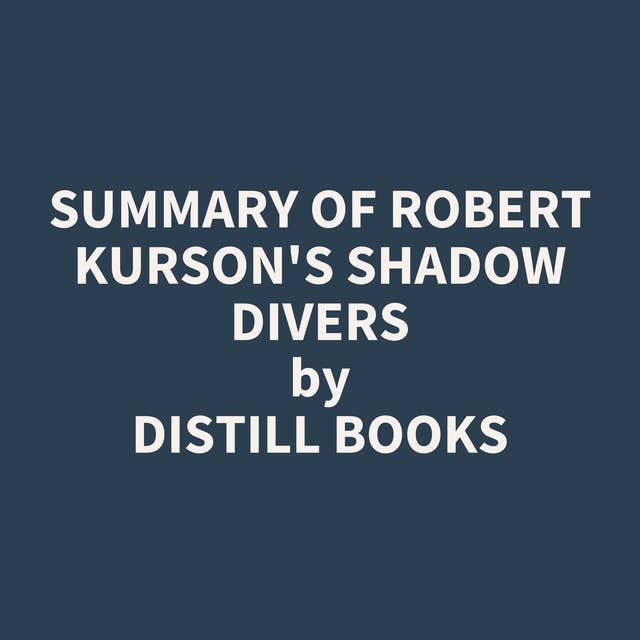 Summary of Robert Kurson's Shadow Divers