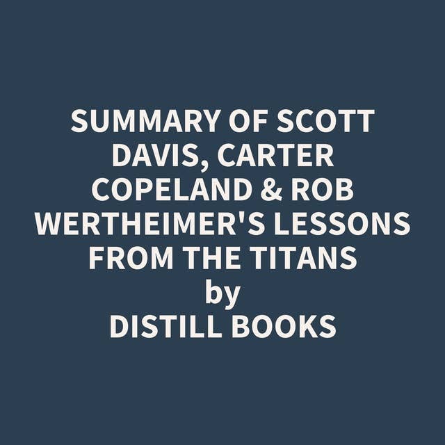 Summary of Scott Davis, Carter Copeland & Rob Wertheimer's Lessons from the Titans