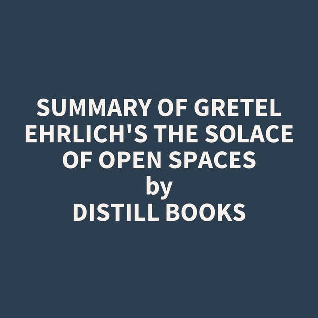 Summary of Gretel Ehrlich's The Solace of Open Spaces