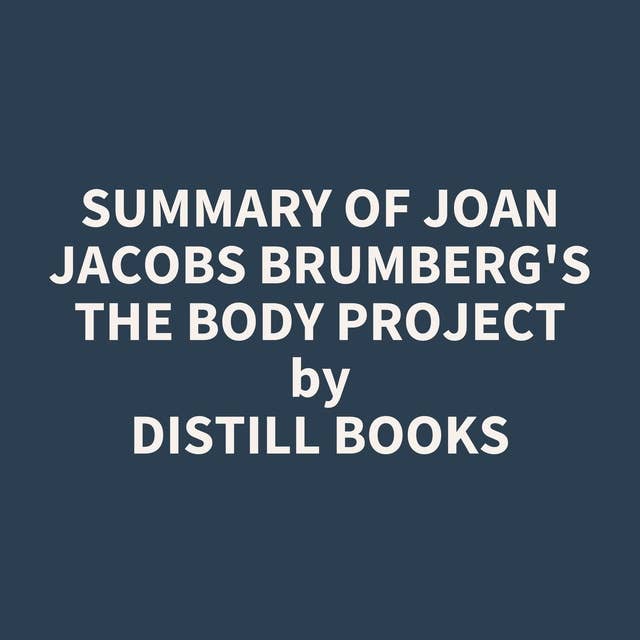Summary of Joan Jacobs Brumberg's The Body Project