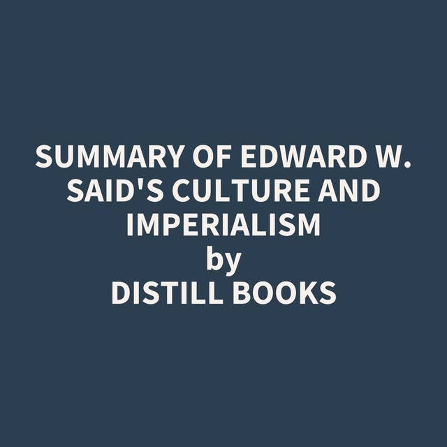 Summary of Edward W. Said's Culture and Imperialism