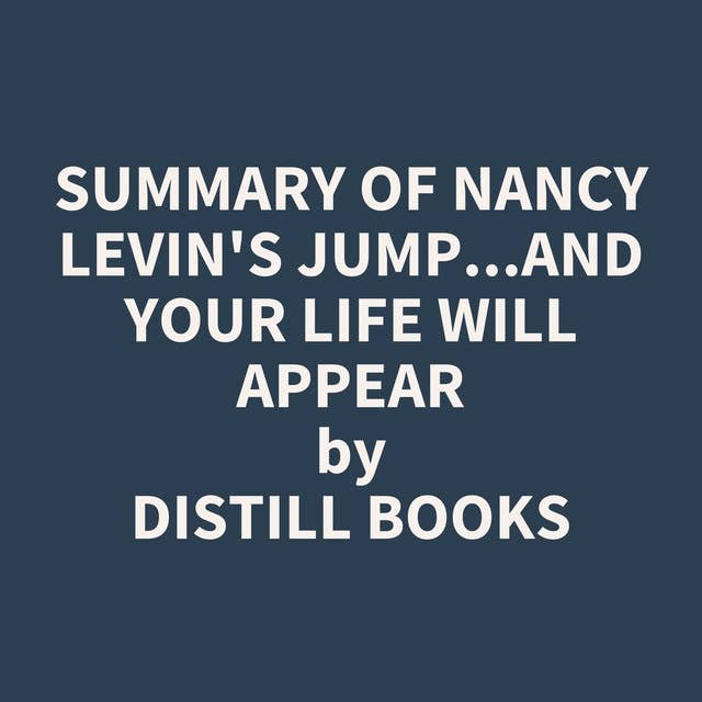 Summary of Nancy Levin's Jump...and Your Life Will Appear