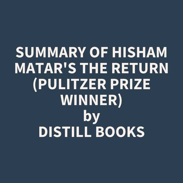 Summary of Hisham Matar's The Return (Pulitzer Prize Winner)