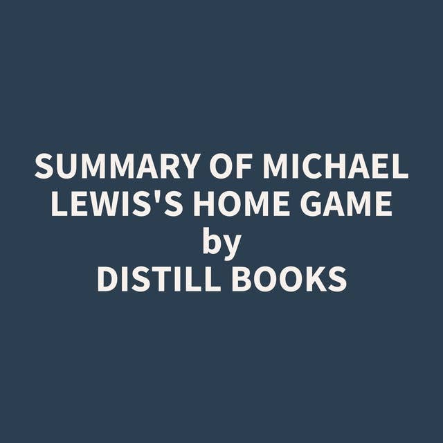 Summary of Michael Lewis's Home Game