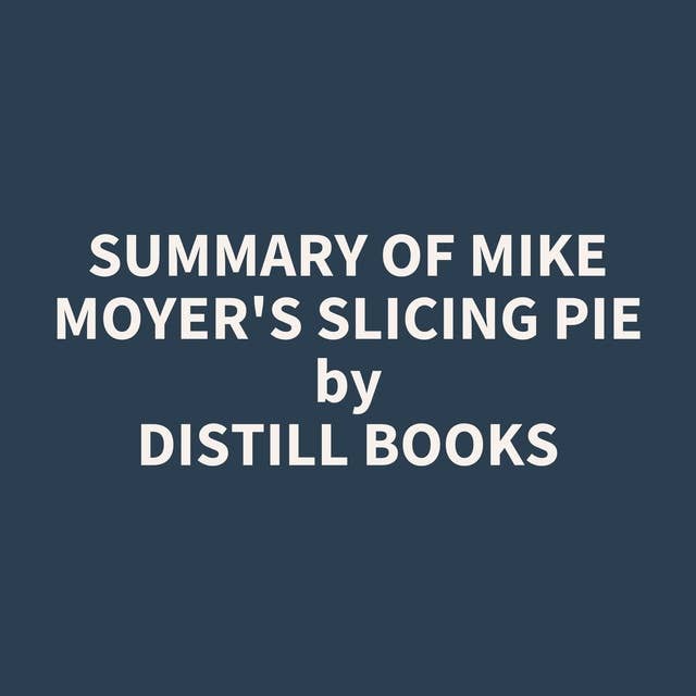 Summary of Mike Moyer's Slicing Pie