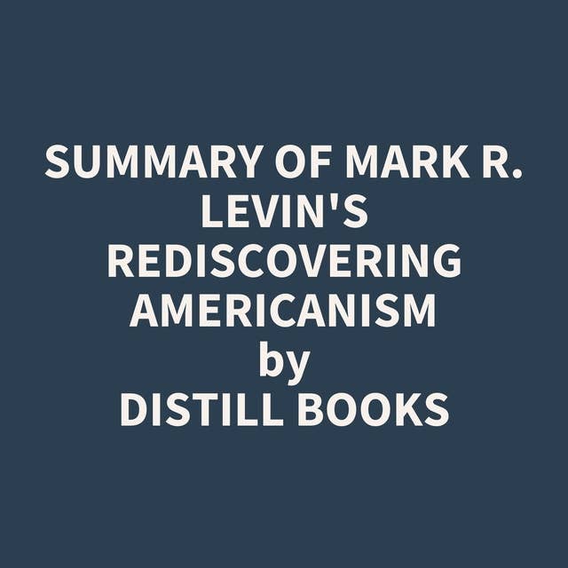 Summary of Mark R. Levin's Rediscovering Americanism