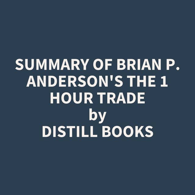 Summary of Brian P. Anderson's The 1 Hour Trade 