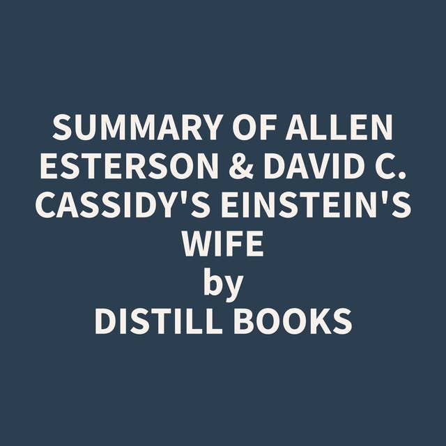Summary of Allen Esterson & David C. Cassidy's Einstein's Wife