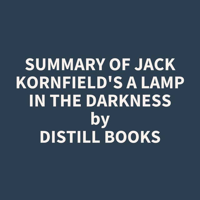 Summary of Jack Kornfield's A Lamp in the Darkness