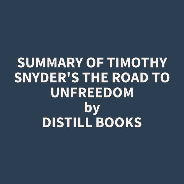 Summary of Timothy Snyder's The Road to Unfreedom