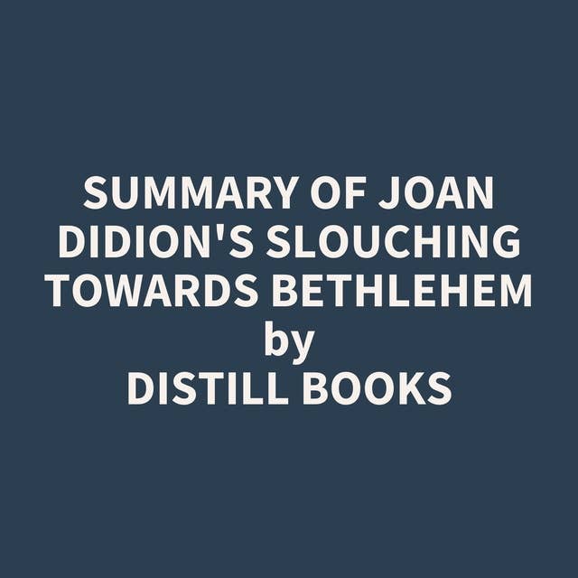 Summary of Joan Didion's Slouching Towards Bethlehem