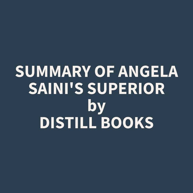 Summary of Angela Saini's Superior