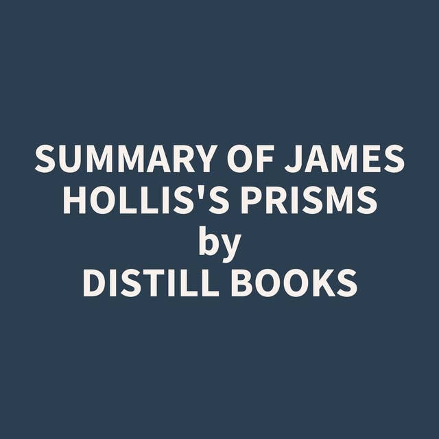 Summary of James Hollis's Prisms