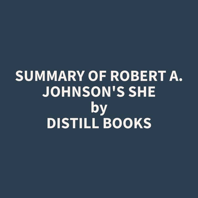 Summary of Robert A. Johnson's She
