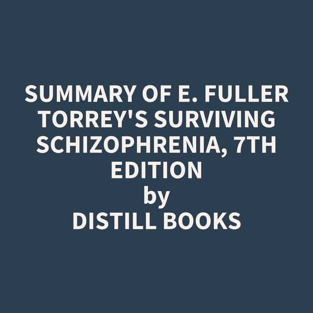 Summary of E. Fuller Torrey's Surviving Schizophrenia, 7th Edition
