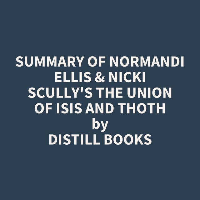 Summary of Normandi Ellis & Nicki Scully's The Union of Isis and Thoth