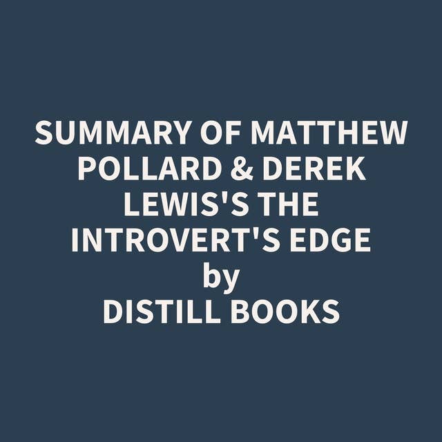 Summary of Matthew Pollard & Derek Lewis's The Introvert's Edge