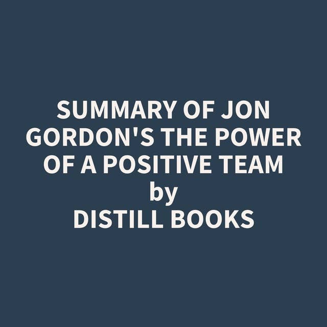 Summary of Jon Gordon's The Power of a Positive Team