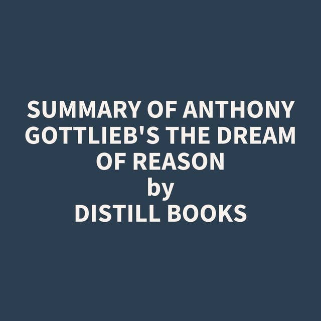 Summary of Anthony Gottlieb's The Dream of Reason