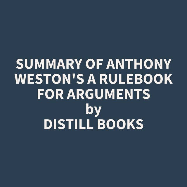 Summary of Anthony Weston's A Rulebook for Arguments