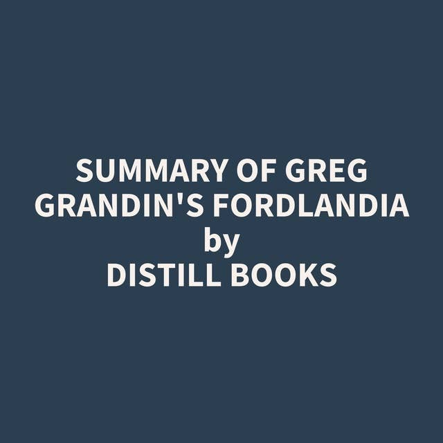 Summary of Greg Grandin's Fordlandia
