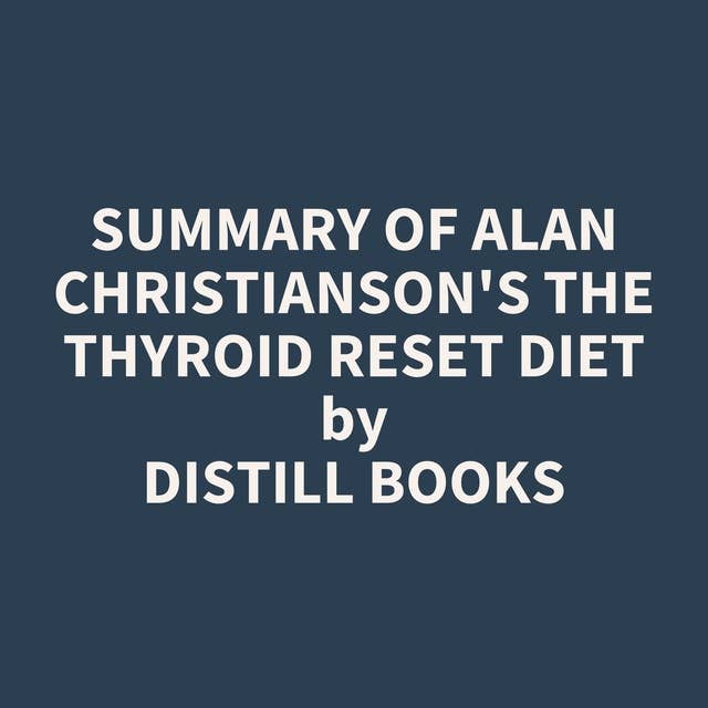 Summary of Alan Christianson's The Thyroid Reset Diet